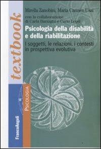 Psicologia della disabilità e della riabilitazione. I soggetti, le relazioni, i contesti in prospettiva evolutiva - Mirella Zanobini, Maria Carmen Usai - Libro Franco Angeli 2011, Psicologia. Textbooks | Libraccio.it