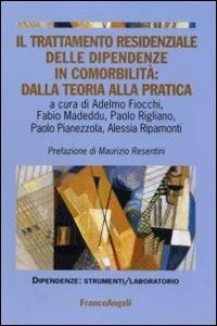 Il trattamento residenziale delle dipendenze in comorbilità: dalla teoria alla pratica  - Libro Franco Angeli 2007, Dipendenze. Strumenti psicosociali | Libraccio.it