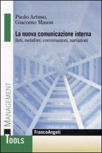 La nuova comunicazione interna. Reti, metafore, conversazioni, narrazioni - Paolo Artuso, Giacomo Mason - Libro Franco Angeli 2015, Management Tools | Libraccio.it