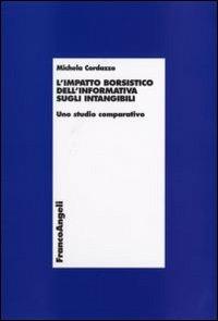 L' impatto borsistico dell'informativa sugli intangibili. Uno studio comparativo - Michela Cordazzo - Libro Franco Angeli 2008, Economia - Ricerche | Libraccio.it