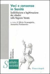 Voci e consenso in sanità. Soddisfazione e legittimazione dei cittadini nella Regione Veneto  - Libro Franco Angeli 2008, Salute e società. Ricerca e spendibilità | Libraccio.it