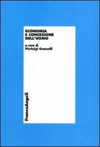 Economia e concezione dell'uomo  - Libro Franco Angeli 2008, Economia - Monografie | Libraccio.it