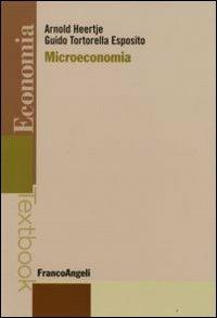 Microeconomia - Arnold Heertje, Guido Tortorella Esposito - Libro Franco Angeli 2008, Economia - Textbook | Libraccio.it