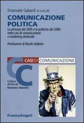 Comunicazione politica. Le primarie 2005 e le politiche 2006: sette casi di marketing elettorale