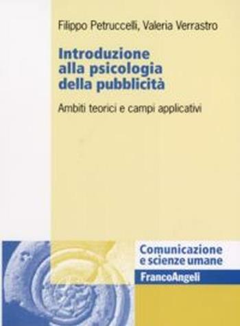 Introduzione alla psicologia della pubblicità. Ambiti teorici e campi applicativi - Filippo Petruccelli, Valeria Verrastro - Libro Franco Angeli 2012, Comunicazione e scienze umane | Libraccio.it