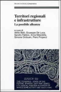 Territori regionali e infrastrutture. La possibile alleanza  - Libro Franco Angeli 2007, Urbanistica-Documenti | Libraccio.it