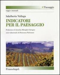 Indicatori per il paesaggio - Adalberto Vallega - Libro Franco Angeli 2013, Il paesaggio | Libraccio.it