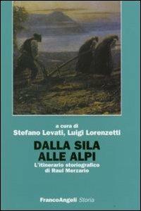 Dalla Sila alle Alpi. L'itinerario storiografico di Raul Merzario  - Libro Franco Angeli 2007, Storia-Studi e ricerche | Libraccio.it