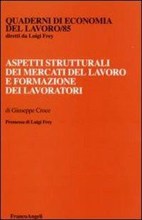 Aspetti strutturali dei mercati del lavoro e formazione dei lavoratori - Giuseppe Croce - Libro Franco Angeli 2008, Quaderni di economia del lavoro | Libraccio.it