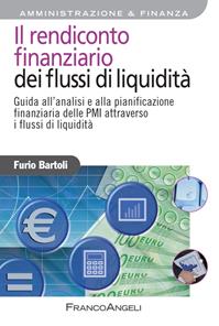 Il rendiconto finanziario dei flussi di liquidità. Guida all'analisi e alla pianificazione finanziaria delle PMI attraverso i flussi di liquidità - Furio Bartoli - Libro Franco Angeli 2012, Azienda moderna | Libraccio.it