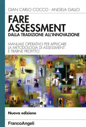 Fare assessment: dalla tradizione all'innovazione. Manuale operativo per applicare la metodologia di assessment e trarne profitto - Gian Carlo Cocco, Angela Gallo - Libro Franco Angeli 2016, Azienda moderna | Libraccio.it