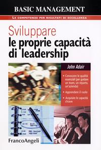 Sviluppare le proprie capacità di leadership - John Adair - Libro Franco Angeli 2015, Basic management | Libraccio.it