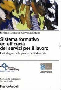 Sistema formativo ed efficacia dei servizi per il lavoro. Un'indagine nella provincia di Macerata - Stefano Scorcelli, Giovanni Santus - Libro Franco Angeli 2008, Sociologia del lavoro | Libraccio.it