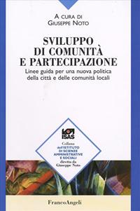 Sviluppo di comunità e partecipazione. Linee guida per una nuova politica della città e delle comunità locali  - Libro Franco Angeli 2007, Ist. scienze amministrative e sociali | Libraccio.it