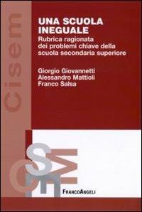 Una scuola ineguale. Rubrica ragionata dei problemi chiave della scuola secondaria superiore - Giorgio Giovannetti, Alessandro M. Mattioli, Franco Salsa - Libro Franco Angeli 2007, Centro innovazione e sperimentaz. educ. | Libraccio.it