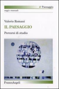 Il paesaggio. Percorsi di studio - Valerio Romani - Libro Franco Angeli 2008, Il paesaggio | Libraccio.it