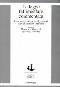 La legge fallimentare commentata. Linee interpretative e profili operativi dopo gli interventi di riforma  - Libro Franco Angeli 2007, Diritto e società | Libraccio.it
