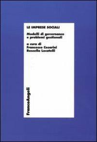 Le imprese sociali. Modelli di governance e problemi gestionali  - Libro Franco Angeli 2007, Economia - Ricerche | Libraccio.it