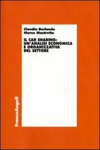 Il car sharing: un'analisi economica e organizzativa del settore - Claudia Burlando, Marco Mastretta - Libro Franco Angeli 2007, Economia e politica industriale | Libraccio.it