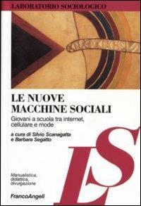Le nuove macchine sociali. Giovani a scuola tra internet, cellulare e mode  - Libro Franco Angeli 2008, Laboratorio sociologico. Manualis.-didat. | Libraccio.it