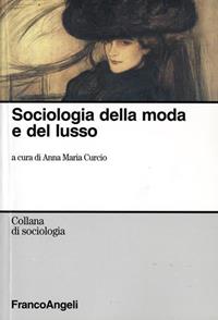 Sociologia della moda e del lusso  - Libro Franco Angeli 2007, Sociologia | Libraccio.it