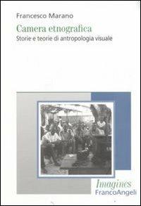 Camera etnografica. Storie e teorie di antropologia visuale - Francesco Marano - Libro Franco Angeli 2011, Imagines | Libraccio.it
