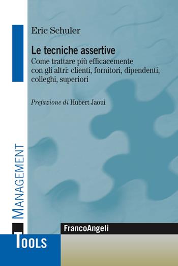 Le tecniche assertive. Come trattare più efficacemente con gli altri: clienti, fornitori, dipendenti, colleghi, superiori - Eric Schuler - Libro Franco Angeli 2016, Management Tools | Libraccio.it