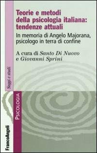 Teorie e metodi della psicologia italiana: tendenze attuali. In memoria di Angelo Majorana, psicologo in terra di confine  - Libro Franco Angeli 2008, Serie di psicologia | Libraccio.it