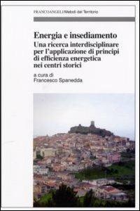 Energia e insediamento. Una ricerca interdisciplinare per l'applicazione di principi di efficienza energetica nei centri storici  - Libro Franco Angeli 2007, Metodi del territorio | Libraccio.it