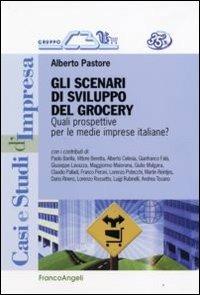 Gli scenari di sviluppo del grocery. Quali prospettive per le medie imprese italiane? - Alberto Pastore - Libro Franco Angeli 2012, Casi e studi d'impresa | Libraccio.it
