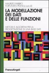 La modellazione dei dati e delle funzioni. Metodi e algoritmi per la progettazione di una base dati  - Libro Franco Angeli 2008, Quaderni di informatica | Libraccio.it