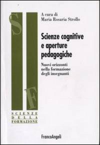 Scienze cognitive e aperture pedagogiche. Nuovi orizzonti nella formazione degli insegnanti  - Libro Franco Angeli 2008, Scienze della formazione. Ricerche | Libraccio.it