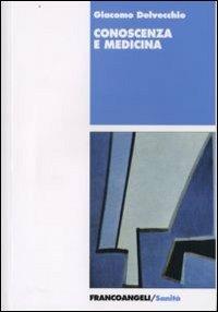 Conoscenza e medicina - Giacomo Delvecchio - Libro Franco Angeli 2008, Sanità | Libraccio.it