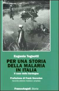 Per una storia della malaria in Italia. Il caso della Sardegna - Eugenia Tognotti - Libro Franco Angeli 2015, Storia-Studi e ricerche | Libraccio.it