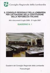 Il Consiglio Regionale della Lombardia per l'attuazione della costituzione della Repubblica italiana. Quaderno. Vol. 1: Atti e documenti 6 luglio 2006-31 luglio 2007.
