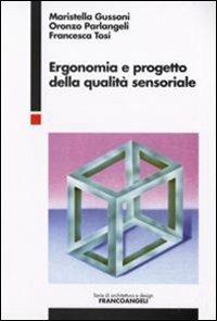 Ergonomia e progetto della qualità sensoriale - Maristella Gussoni, Oronzo Parlangeli, Francesca Tosi - Libro Franco Angeli 2008, Serie di architettura e design. Strumenti | Libraccio.it