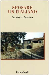 Sposare un italiano - Barbara A. Bateman - Libro Franco Angeli 2008 | Libraccio.it