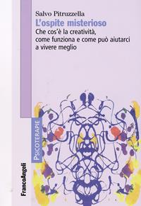 L' ospite misterioso. Che cos'è la creatività, come funziona, come può aiutarci a vivere meglio - Salvo Pitruzzella - Libro Franco Angeli 2008, Psicoterapie | Libraccio.it