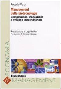 Management delle biotecnologie. Competizione, innovazione e sviluppo imprenditoriale - Roberto Vona - Libro Franco Angeli 2008, Economia e management | Libraccio.it
