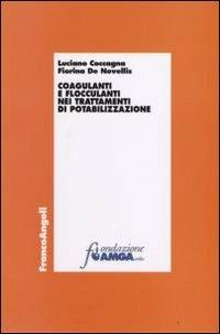 Coagulanti e flocculanti nei trattamenti di potabilizzazione - Luciano Coccagna, Fiorina De Novellis - Libro Franco Angeli 2016, Economia e politica industriale | Libraccio.it