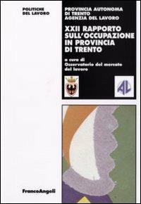 Ventiduesimo rapporto sull'occupazione in provincia di Trento  - Libro Franco Angeli 2008, Politiche del lavoro. Studi e ricerche | Libraccio.it