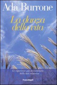 La danza della vita. Le esperienze più straordinarie della mia esistenza - Ada Burrone - Libro Franco Angeli 2009 | Libraccio.it