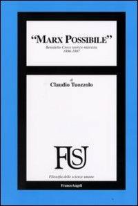 Marx possibile. Benedetto Croce teorico marxista 1896-1897 - Claudio Tuozzolo - Libro Franco Angeli 2008, Filosofia delle scienze umane | Libraccio.it