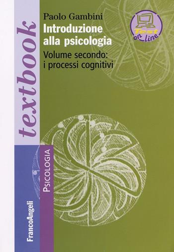 Introduzione alla psicologia. Vol. 2: I processi cognitivi - Paolo Gambini - Libro Franco Angeli 2016, Serie di psicologia | Libraccio.it