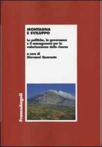 Montagna e sviluppo. Le politiche, la governance e il management per la valorizzazione delle risorse  - Libro Franco Angeli 2008, Economia - Ricerche | Libraccio.it
