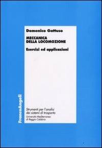 Meccanica della locomozione. Esercizi ed applicazioni - Domenico Gattuso - Libro Franco Angeli 2011, Laboratorio analisi sistemi di trasporto | Libraccio.it