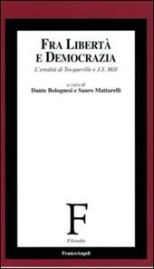 Fra libertà e democrazia. L'eredità di Tocqueville e J. S. Mill