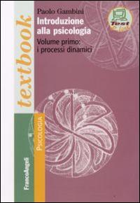 Introduzione alla psicologia. Vol. 1: I processi dinamici. - Paolo Gambini - Libro Franco Angeli 2016, Serie di psicologia | Libraccio.it