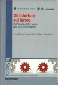 Gli infortuni sul lavoro. Dall'analisi delle cause alla loro prevenzione - Ernesto U. Savona, Andrea Di Nicola, Barbara Vettori - Libro Franco Angeli 2008, La società. Saggi | Libraccio.it