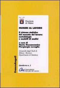 Numeri al lavoro. Il sistema statistico del mercato del lavoro: metodologie e modelli di analisi  - Libro Franco Angeli 2008, Economia - Ricerche | Libraccio.it